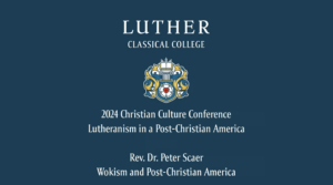 CCC 2024: Rev. Dr. Peter Scaer | Wokism and Post-Christian America