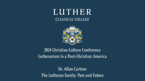 CCC 2024: Dr. Allan Carlson | The Lutheran Family Past and Future